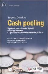 Cash pooling. Il governo centrale della liquidità nei gruppi societari. La gestione in azienda, la normativa, il fisco Cash pooling. Il governo centrale della liquidità nei gruppi societari. La gestione in azienda, la normativa, il fisco