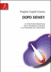 Dopo Dewey. Le strutture concettuali nella pedagogia di Bruner e la psicologia del linguaggio Dopo Dewey. Le strutture concettuali nella pedagogia di Bruner e la psicologia del linguaggio