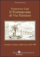 Francesco Lala. Il formicone di via Palmieri. Societ� e cultura nella Lecce del '900