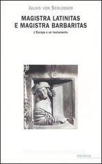 Magistra latinitas e magistra barbaritas. L'Europa e un testamento Magistra latinitas e magistra barbaritas. L'Europa e un testamento