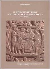Il sepolcreto etrusco nel terreno arnoaldi di Bologna (550-350 a.C.)