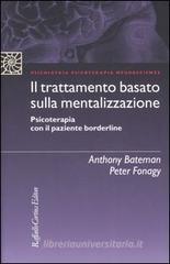 Il trattamento basato sulla mentalizzazione. Psicoterapia con il paziente borderline Il trattamento basato sulla mentalizzazione. Psicoterapia con il paziente borderline