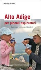 Alto Adige per piccoli esploratori. Escursioni a misura di bambini Alto Adige per piccoli esploratori. Escursioni a misura di bambini