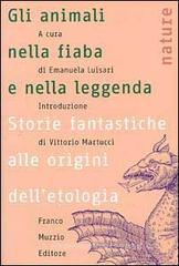 Gli animali nella fiaba e nella leggenda. Storie fantastiche alle origini dell'etologia Gli animali nella fiaba e nella leggenda. Storie fantastiche alle origini dell'etologia