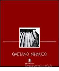 Gaetano Minnucci. Progetti 1896-1980. Vita, concorsi, progetti, opere di un protagonista del razionalismo Gaetano Minnucci. Progetti 1896-1980. Vita, concorsi, progetti, opere di un protagonista del razionalismo