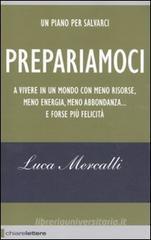 Prepariamoci a vivere in un mondo con meno risorse, meno energia, meno abbondanza... e forse pił felicitą Prepariamoci a vivere in un mondo con meno risorse, meno energia, meno abbondanza... e forse pił felicitą