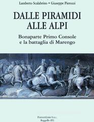 Dalle piramidi alle alpi. Bonaparte primo console e la battaglia di Marengo Dalle piramidi alle alpi. Bonaparte primo console e la battaglia di Marengo