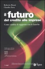Il futuro del credito alle imprese. Come cambia il rapporto con le banche Il futuro del credito alle imprese. Come cambia il rapporto con le banche