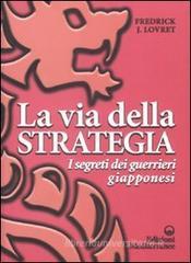 La via della strategia. I segreti dei guerrieri giapponesi La via della strategia. I segreti dei guerrieri giapponesi