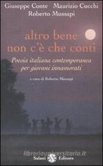Altro bene non c'č che conti. Poesia italiana contemporanea per giovani innamorati Altro bene non c'č che conti. Poesia italiana contemporanea per giovani innamorati