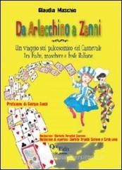 Da Arlecchino a Zanni. Un viaggio sul palcoscenico del carnevale tra fiabe, maschere e feste italiane Da Arlecchino a Zanni. Un viaggio sul palcoscenico del carnevale tra fiabe, maschere e feste italiane