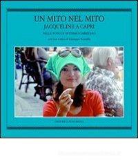 Un mito nel mito. Jacqueline a Capri nelle foto di Settimio Garritano Un mito nel mito. Jacqueline a Capri nelle foto di Settimio Garritano