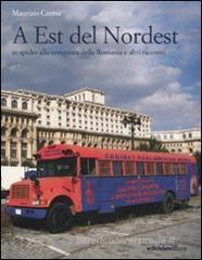 A est del Nordest. In spider alla conquista della Romania e altri racconti A est del Nordest. In spider alla conquista della Romania e altri racconti
