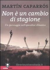 Non � un cambio di stagione. Un iperviaggio nell'apocalisse climatica