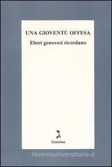 Una giovent� offesa. Ebrei genovesi ricordano