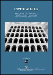 Invito all'Eur. Esplorare la modernit�, ammirare la classicit�