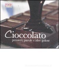 Cioccolato. Pensieri, parole e idee golose
