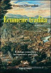 Ecumene tradita. Il dialogo ecumenico tra equivoci e passi falsi