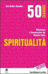 50 classici della spiritualit�. Riflessioni e illuminazioni dai maestri della spiritualit�