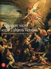 Dipingere sacro sotto l'ultima Venezia. Settecento di laguna e terraferma occidentale