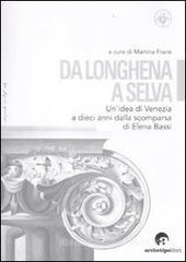 Confronta prezzi Da Longhena a Selva. Un idea di Venezia a dieci anni dalla scomparsa di Elena Bassi