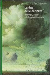La fine delle certezze. Il tempo, il caos e le leggi della natura La fine delle certezze. Il tempo, il caos e le leggi della natura