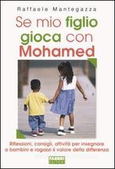 Se mio figlio gioca con Mohamed. Riflessioni, consigli, attività per insegnare a bambini e ragazzi il valore della differenza Se mio figlio gioca con Mohamed. Riflessioni, consigli, attività per insegnare a bambini e ragazzi il valore della differenza