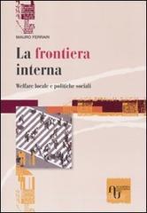 La frontiera interna. Welfare locale e politiche sociali La frontiera interna. Welfare locale e politiche sociali