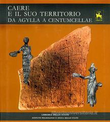 Caere ed il suo antico territorio da Agylla a Centumcellae