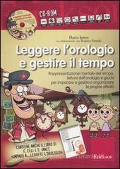 Leggere l'orologio e gestire il tempo. Rappresentazione mentale del tempo, lettura dell'orologio e giochi... Kit. Con CD-ROM