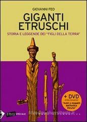 Giganti etruschi. Storia e leggende dei �figli della terra�. Con DVD