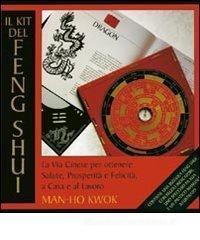 Il kit del feng shui. La via cinese per ottenere salute, prosperità e felicità, a casa e al lavoro Il kit del feng shui. La via cinese per ottenere salute, prosperità e felicità, a casa e al lavoro