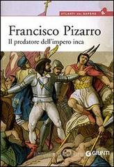 Francisco Pizarro. Il predatore dell'impero inca