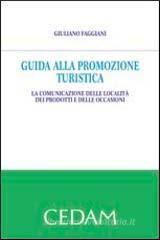 Guida alla promozione turistica. La comunicazione delle localit� dei prodotti e delle occasioni
