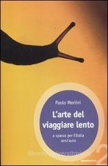 L' arte del viaggiare lento. A spasso per l'Italia senz'auto L' arte del viaggiare lento. A spasso per l'Italia senz'auto