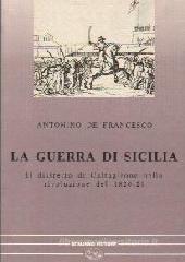 La guerra di Sicilia. Il distretto di Caltagirone nella rivoluzione del 1820-21 La guerra di Sicilia. Il distretto di Caltagirone nella rivoluzione del 1820-21
