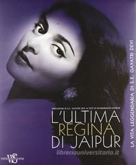 L' ultima regina di Jaipur. La vita leggendaria di S. E. Gayatri Devi