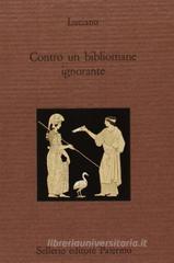 Contro un bibliomane ignorante. Testo greco a fronte Contro un bibliomane ignorante. Testo greco a fronte