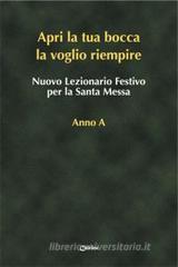 «Apri la tua bocca la voglio riempire». Nuovo lezionario festivo per la santa messa anno A «Apri la tua bocca la voglio riempire». Nuovo lezionario festivo per la santa messa anno A