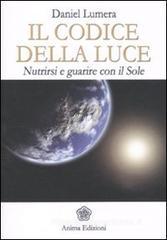Il codice della luce. Nutrirsi e guarire con il sole Il codice della luce. Nutrirsi e guarire con il sole