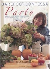 Barefoot contessa party. Menu e ricette per organizzare party memorabili a casa tua Barefoot contessa party. Menu e ricette per organizzare party memorabili a casa tua