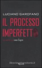 Il processo imperfetto. La verità sul caso Cogne Il processo imperfetto. La verità sul caso Cogne