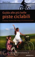 Guida alle più belle piste ciclabili in Veneto, Trentino Alto Adige e Friuli Venezia Giulia Guida alle più belle piste ciclabili in Veneto, Trentino Alto Adige e Friuli Venezia Giulia