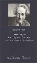 Lo scrittore che dipinse l'atomo. Vita di René Paresce da Palermo a Parigi Lo scrittore che dipinse l'atomo. Vita di René Paresce da Palermo a Parigi