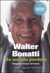 Un mondo perduto. Viaggio a ritroso nel tempo Un mondo perduto. Viaggio a ritroso nel tempo