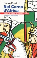 Nel Corno d'Africa. Eritrea ed Etiopia tra cronaca e storia Nel Corno d'Africa. Eritrea ed Etiopia tra cronaca e storia
