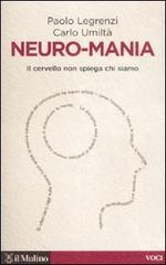 Neuro-mania. Il cervello non spiega chi siamo