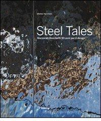 Steel tales. Marzorati Ronchetti 90 anni per il design. Catalogo della mostra (Milano, 17-22 aprile 2012). Ediz. italiana e inglese Steel tales. Marzorati Ronchetti 90 anni per il design. Catalogo della mostra (Milano, 17-22 aprile 2012). Ediz. italiana e inglese