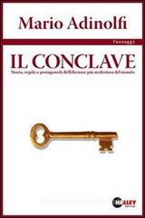 Il conclave. Storia, regole e protagonisti dell'elezione più misteriosa del mondo Il conclave. Storia, regole e protagonisti dell'elezione più misteriosa del mondo