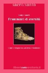 Frammenti di eternit�. Corpi e reliquie tra antichit� e medioevo